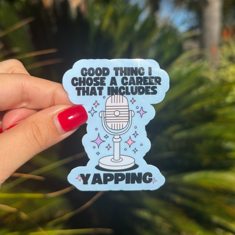 Good Thing I Chose A Career That Includes Yapping Sticker